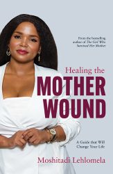 Healing the Mother Wound - a guide that will change your life (September 2025, Paperback, 196 pg) Moshitadi Lehlomela