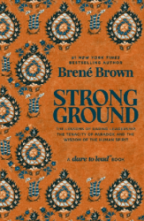 Strong Ground: The Lessons of Daring Leadership, the Tenacity of Paradox and the Wisdom of the Human Spirit (October 2025, Hardcover, 448 pg) Brené Brown