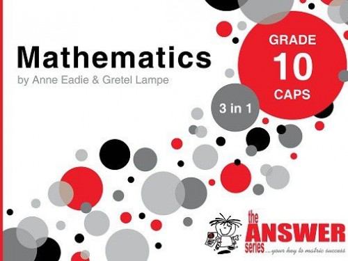The Answer Series Grade 10 MATHEMATICS 3in1 CAPS Study Guide