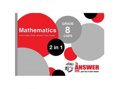 The Answer Series Grade 8 MATHEMATICS 2in1 CAPS Study Guide