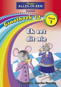 Nuwe Alles-in-Een Graad 1 Afrikaans Huistaal Grootboek 12 : Ek eet dit nie!