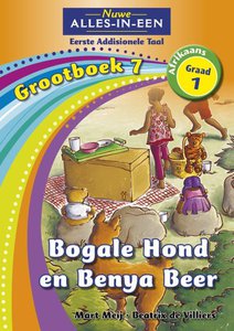 Nuwe Alles-in-Een Graad 1 Afrikaans Eerste Addisionele Taal Grootboek 7 : Bogale Hond en Benya Beer