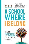 A SCHOOL WHERE I BELONG - CREATING TRANSFORMED AND INCLUSIVE SOUTH AFRICAN SCHOOLS (Paperback plus DVD) Roy Hellenberg , Jonathan Jansen , Dylan Wray
