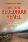 Onder ’n bloedrooi hemel (Mei 2023, Sagteband, 464 pg, Nie-fiksie) Annemarié van Niekerk