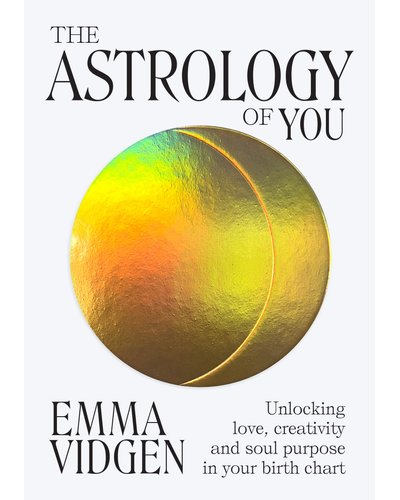 The Astrology Of You - Unlocking Love, Creativity And Soul Purpose In Your Birth Chart (Hardcover, 176 pg) Emma Vidgen