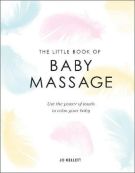 Little Book of Baby Massage - Use the Power of Touch to Calm Your Baby (Hardcover, 144 pg)