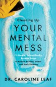 Cleaning Up Your Mental Mess (Paperback, 320 pg, Popular Psychology) Caroline Leaf