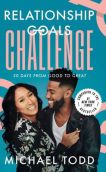 Relationship Goals Challenge - 30 Days From Good To Great (Paperback) Michael Todd, Series: Relationship Goals