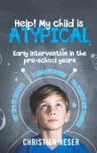Help! My child is Atypical - Early Intervention In The Pre-School Years (Paperback, 300 pg) Christien Neser