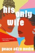 His Only Wife Peace (C Format Paperback, 288 pg) Adzo Medie