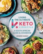 Living The Ultimate Keto Lifestyle - A South African Guide & Cookbook (Paperback) Hendrik Marais