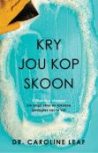 Kry Jou Kop Skoon - 5 Maklike Stappe Om Angs, Stres En Toksieke Gedagtes Vas Te Vat (Afrikaans, Paperback, 324 pg) Caroline Leaf