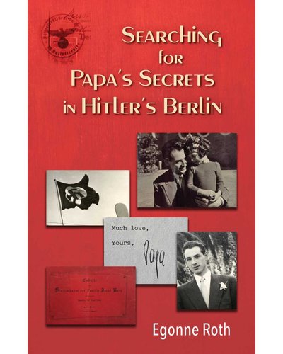 Searching For Papa's Secret In Hitler's Berlin (Paperback, 306 pg) Egonne Roth