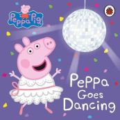 Peppa Pig: Peppa Goes Dancing (Boardbook, 16 pg) Toddlers