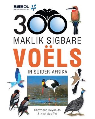 Sasol 300 Maklik Sigbare Voels van Suider-Afrika (2015, Afrikaans, Paperback, 168 pg) Chevonne Reynolds