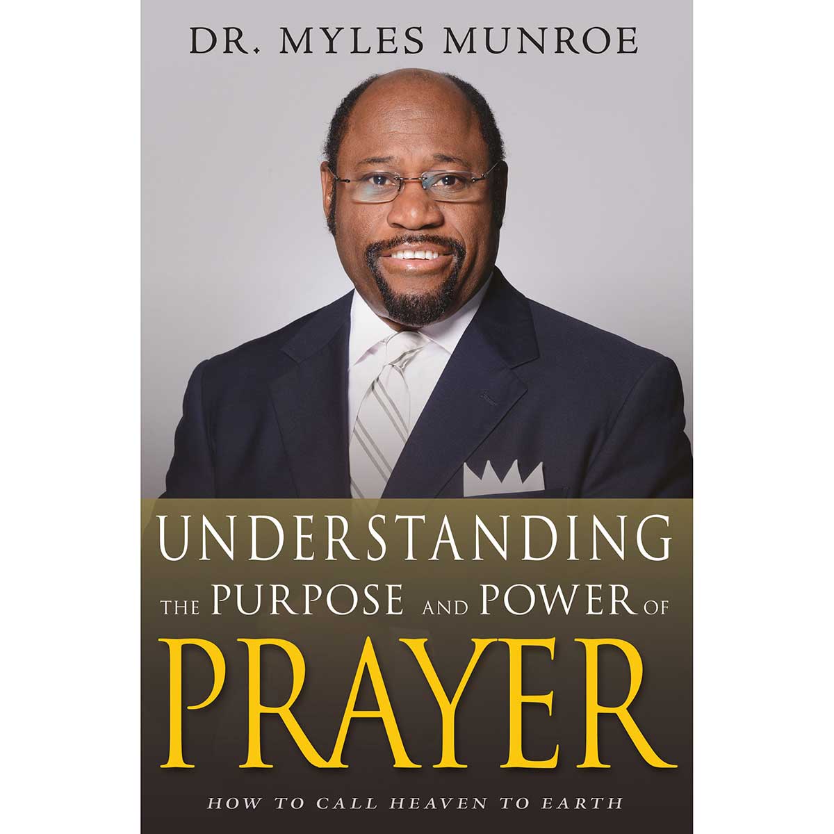 Understanding The Purpose And Power Of Prayer, Expanded Edition (Paperback, 272 pg) MYLES MUNROE
