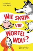Wie skrik vir Wortel Wolf? (Sagteband, 72pg, Kinders 6-9 jaar) Leon-Ben Lamprecht, Nicolene Louw